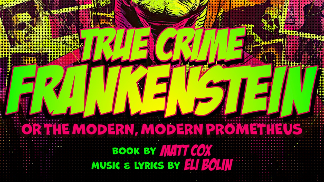 Play promotional banner in lurid greens, pinks, and blacks for "True Crime Frankenstein, or the modern, modern Prometheus."