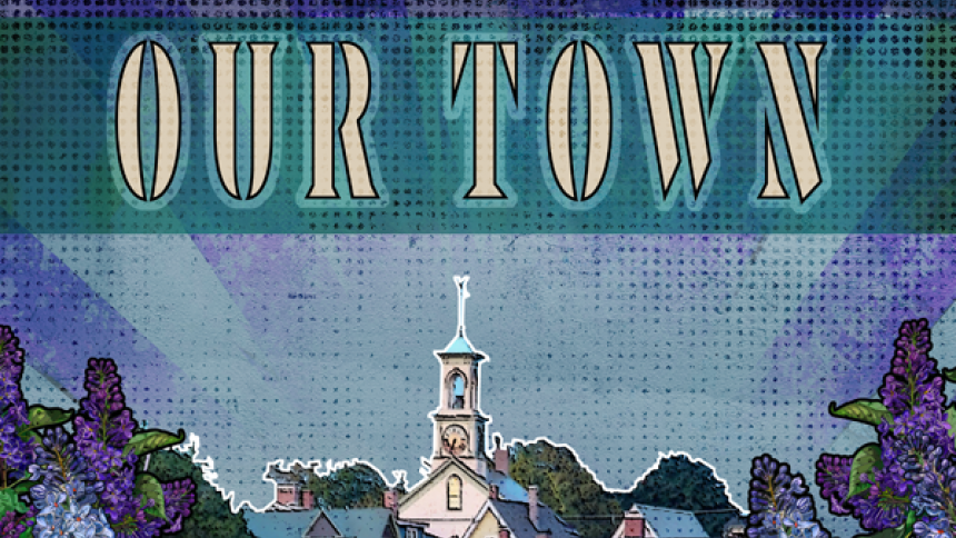 "Our Town" play graphic with wording overlaid on an illustrated town skyline