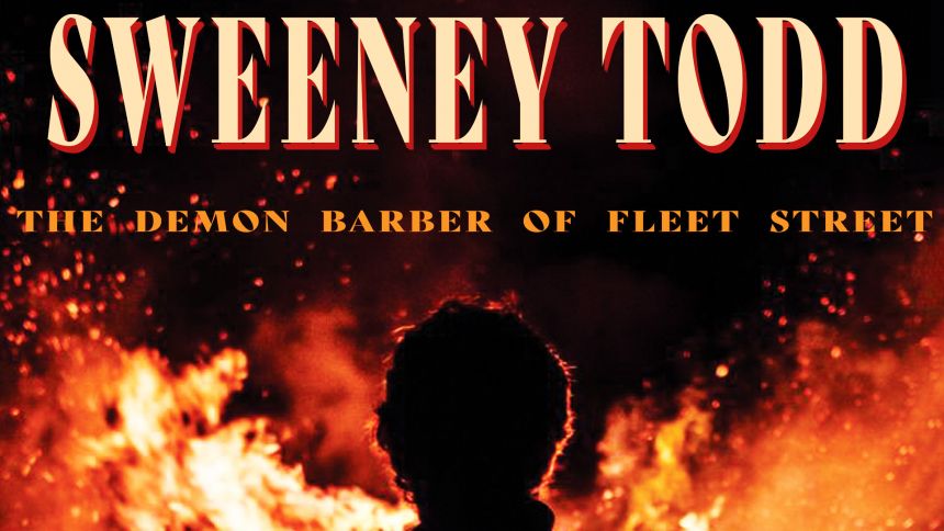 Show title, Sweeney Todd, with flames and a silhouette of Sweeney