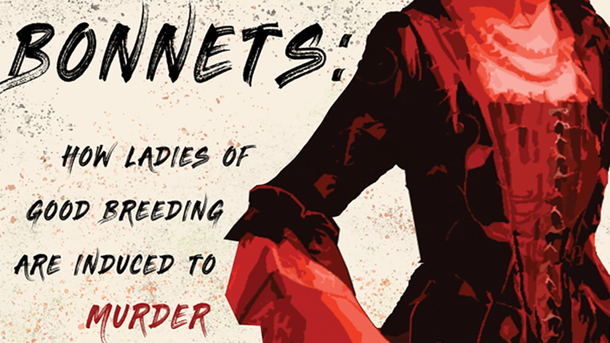 Centre Stage "Bonnets: How ladies of good breeding are induced to murder" production poster preview