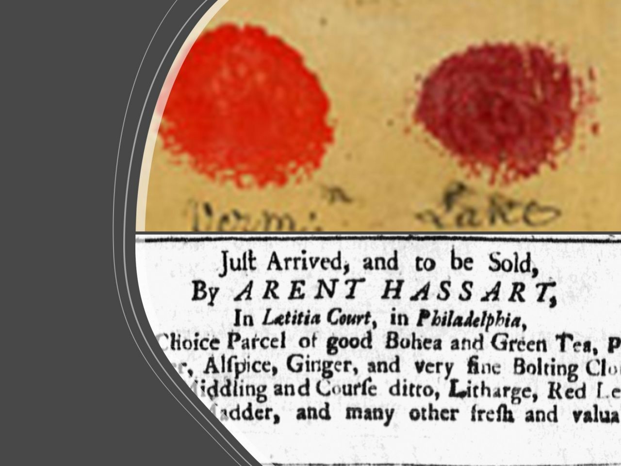 1800s-vintage news clipping showing two bright orange and red powdered dyes advertised as "Just arrived and to be sold by Arent Hassart," a Philadelphia merchant.