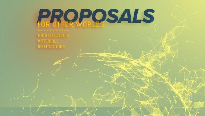 Promotional image for Proposals for Other Worlds: Architectures, Materials, Interactions virtual conference.