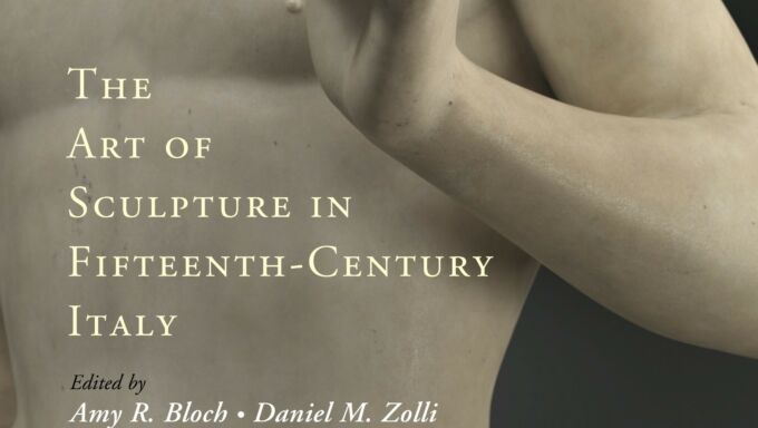 Anthology of essays co-edited by Daniel Zolli, The Art of Sculpture in Fifteenth-Century Italy (Cambridge U Press, 2020),