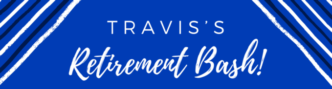 Travis' Retirement Bash