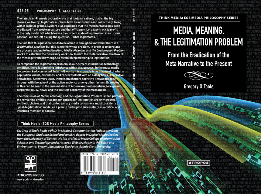 Black book cover with grey overlay text and white title: "Think Media: EGS Media Philosophy Series; Media, Meaning, & the Legitimation Problem: From the Eradication of the Meta Narrative to the Present" by Gregory O'Toole